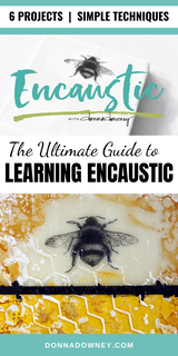 The Ultimate Guide to Learning Encaustic | Online Workshop - Donna Downey Studios Inc